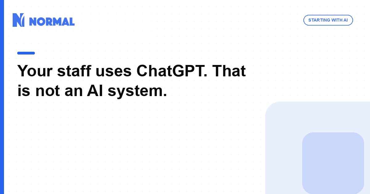 Your staff uses ChatGPT. That is not an AI system.
