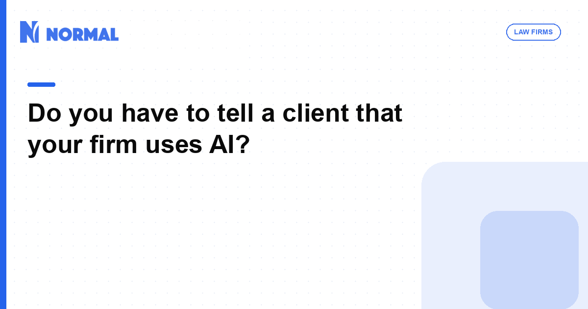 Do you have to tell a client that your firm uses AI?