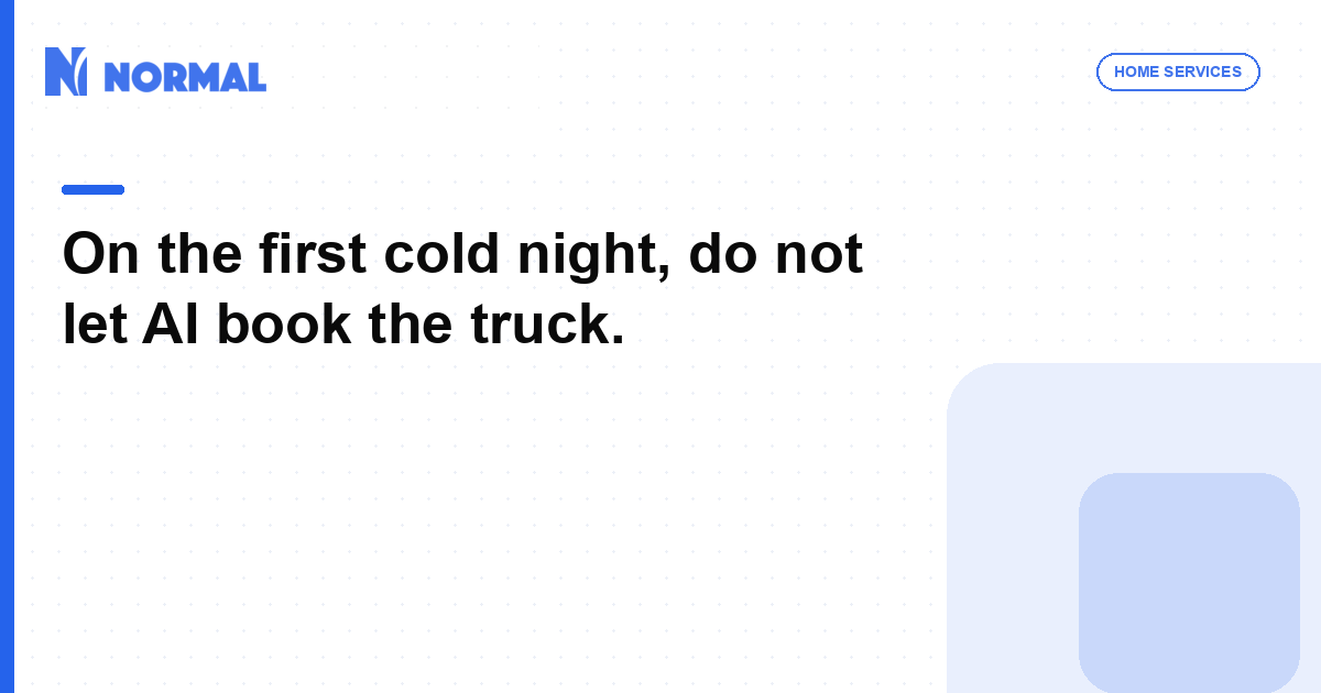 On the first cold night, do not let AI book the truck.