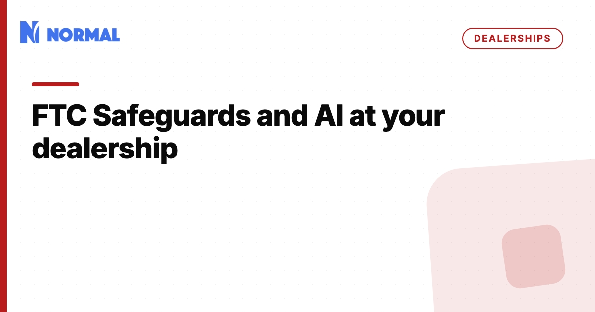 The FTC Safeguards Rule and AI at your dealership: questions before you connect anything
