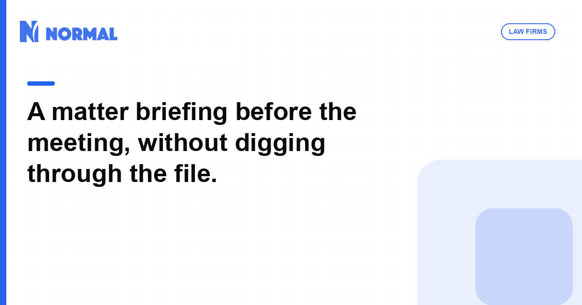 A matter briefing before the meeting, without digging through the file.