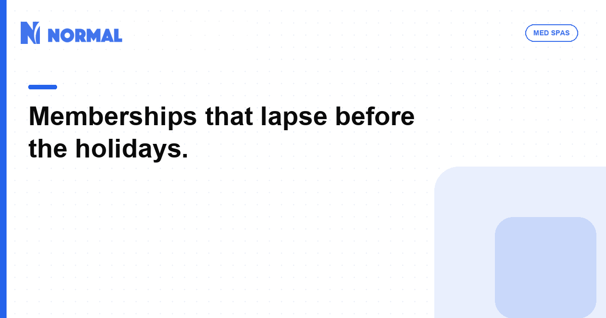 Memberships that lapse before the holidays.