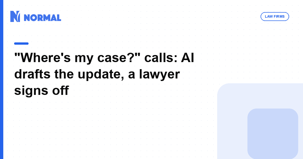 \"Where's my case?\" calls: AI drafts the update, a lawyer signs off