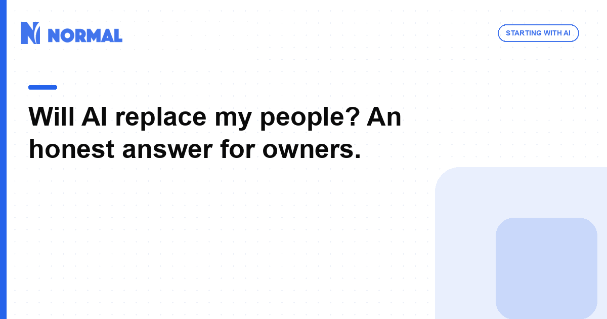 Will AI replace my people? An honest answer for owners.