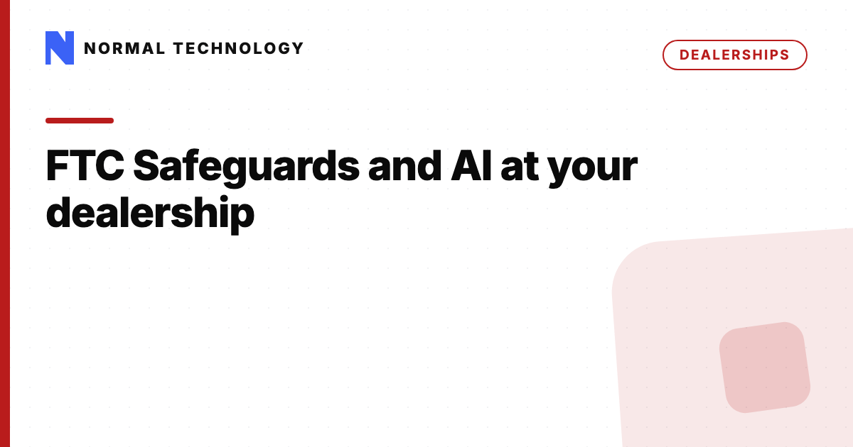 The FTC Safeguards Rule and AI at your dealership: questions before you connect anything